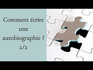 [Conseils d'écriture] Comment écrire une autobiographie ? 2/2