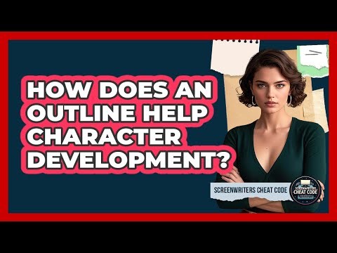 How Does An Outline Help Character Development?