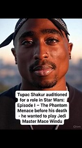 Tupac auditioned for a role in Star Wars Episode 1 the Phantom Menace. | Fact News