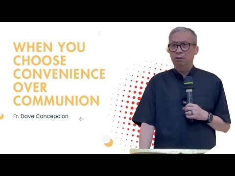 Fr. Dave Concepcion || When You Choose Convenience Over Communion