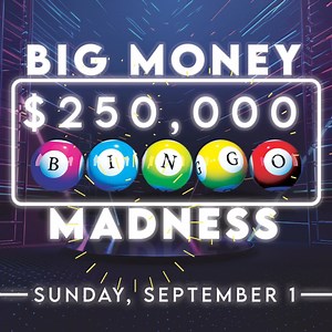 $250,000.00 Big Money Bingo Madness! • TOMORROW, SUNDAY, SEPT. 1ST - Evening Session • 5 Specials Pay $1,199 • 8 Regular Games Pay $2,000 Reservations can only be made in person at Bingo, swing by today! | Route 66 Casino Hotel