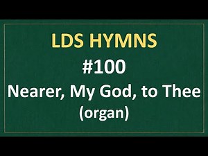 (#100) Nearer, My God, to Thee (LDS Hymns - organ instrumental)