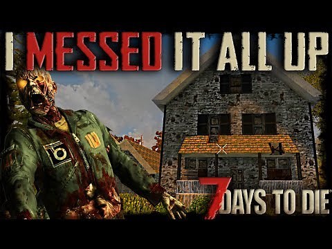 I MESSED IT ALL UP - 7 Days To Die - Episode 1