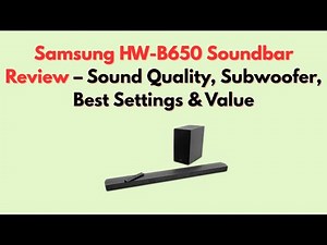 Samsung HW-B650 Soundbar Review – Sound Quality, Subwoofer, Best Settings & Value