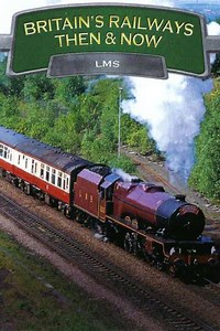 Britains Railways Then  Now LMS - Movie