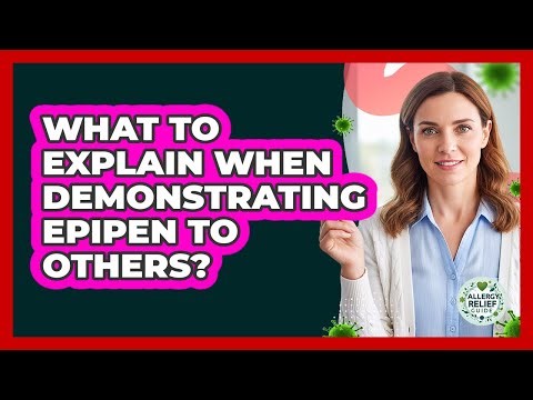 What To Explain When Demonstrating EpiPen To Others?