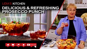 How to Make a Delicious and Refreshing Prosecco Punch – Lidia’s Kitchen Series