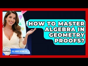 How To Master Algebra In Geometry Proofs? - All About Geometry