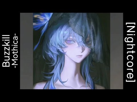 「 Nightcore​ ​」 ♪ ​Buzzkill → Mothica​