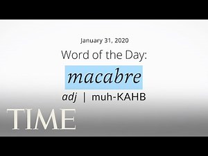 Word Of The Day: MACABRE | Merriam-Webster Word Of The Day | TIME