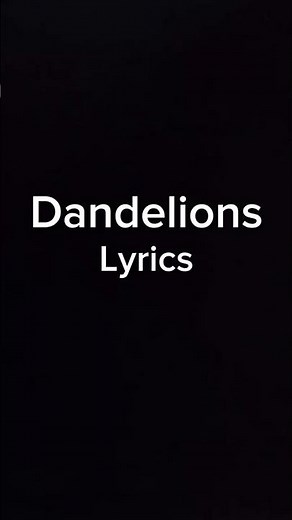 Dandelions | Lyrics | Ruth B |