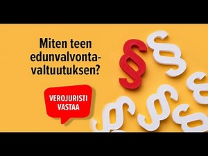 Miten teen edunvalvontavaltuutuksen?