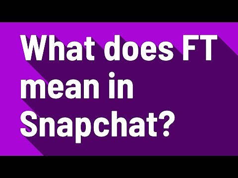 What does FT mean in Snapchat?