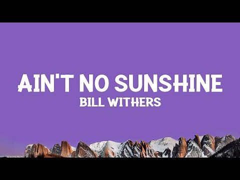 Bill Withers - Ain't No Sunshine (Lyrics)