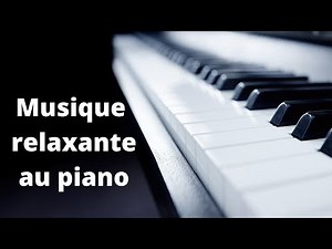 🎵 Musique au PIANO RELAXANTE et DOUCE pour travailler ou d'endormir