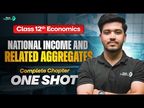 National Income and Related Aggregates - Complete Chapter One Shot | Class 12 Economics