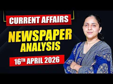Daily Current Affairs for UPSC & State PSCs | 16th April 2026