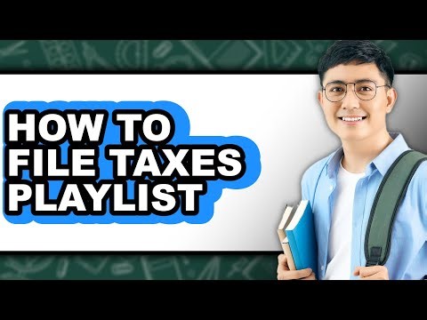 How To File Taxes Playlist - Easy Guide