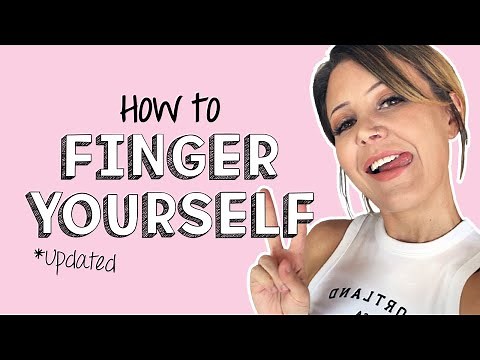 How To Finger Yourself (UPDATED)