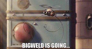 Bigweld is going...