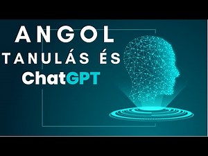 Angol Tanulás és ChatGPT – Így tanulj angolul a Mesterséges Intelligencia segítségével!