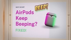 Why Do My AirPods Keep Beeping? Fixes