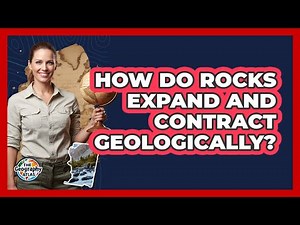 How Do Rocks Expand and Contract Geologically?
