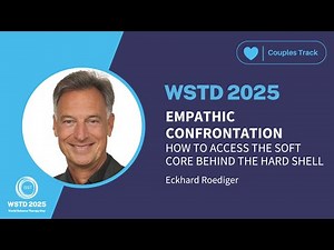 WSTD 2025 - COUPLES ST | Empathic Confrontation: How to Access the Soft Core | Eckhard Roediger