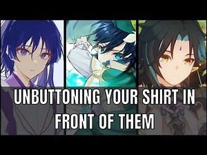 You unbutton your shirt in front of them - Genshin impact x listener