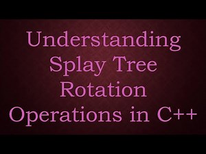 Understanding Splay Tree Rotation Operations in C++