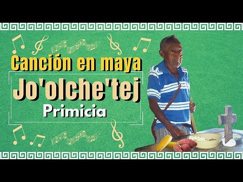 Fabulosa Canción en maya - Jo'olche'tej | Primicia. Una tradición de la cultura maya hecha canción