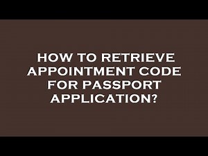 How to retrieve appointment code for passport application?