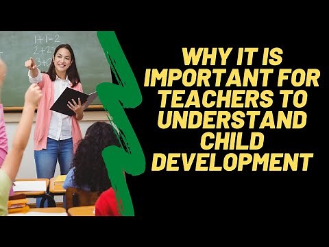 Why is it important for teachers to understand child development?