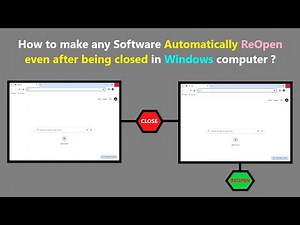 How to make any Software Automatically ReOpen even after being closed in Windows computer ?