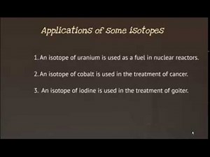 Isotopes Examples of Isotopes and its applications