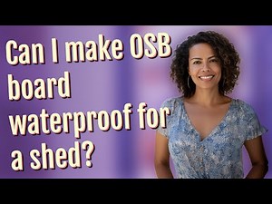 Can I make OSB board waterproof for a shed?