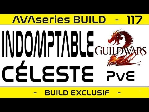 [BUILD] RODEUR INDOMPTABLE CÉLESTE PvE - Explications & Gameplay - Builds Guild Wars 2