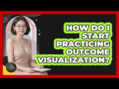 How Do I Start Practicing Outcome Visualization?