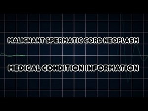 Malignant Spermatic Cord Neoplasm (Medical Condition)