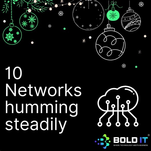 On the 10th day of Techmas, my tech team gave to me… 10 Networks humming steadily. #Techmas #12DaysOfTechmas #BoldIT #ManagedITServices 💼 | Bold-IT