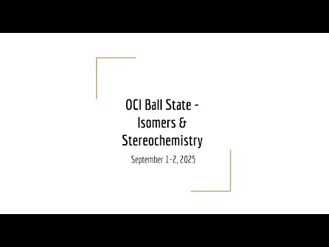 OCI Session 5: Isomers/Stereochemistry