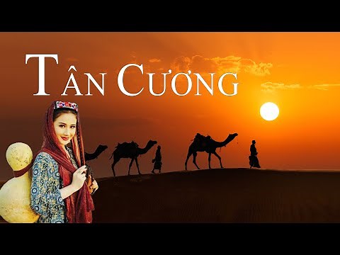 Toàn cảnh Tân Cương - Vùng đất của "Trái Cây" và "Sắc Đẹp"