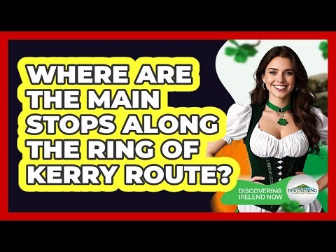 Where Are The Main Stops Along The Ring Of Kerry Route?