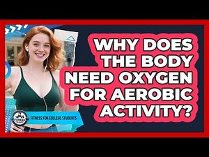 Why Does The Body Need Oxygen For Aerobic Activity?
