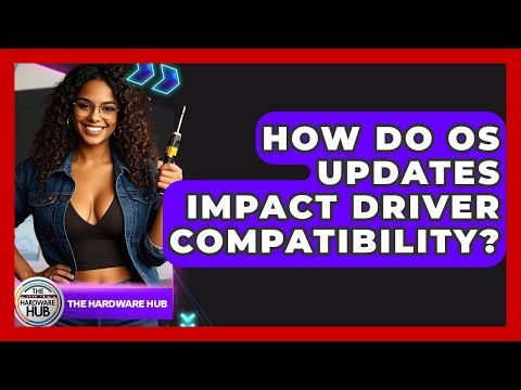 How Do OS Updates Impact Driver Compatibility? - The Hardware Hub