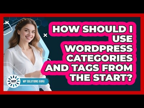 How Should I Use WordPress Categories And Tags From The Start? - WP Solutions Guru