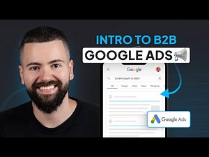 Intro to B2B Google Ads: Crash Course For New Advertisers