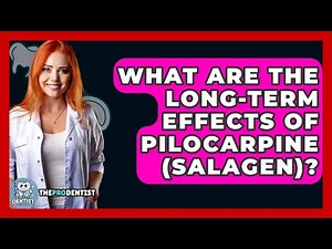 What Are The Long-term Effects Of Pilocarpine (Salagen)? - The Pro Dentist