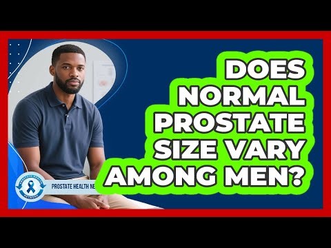 Does Normal Prostate Size Vary Among Men?