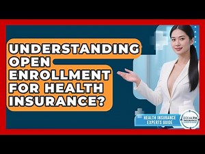 Understanding Open Enrollment For Health Insurance? - Health Insurance Experts Guide